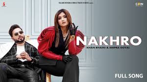 Nakhro – Khan Bhaini, Shipra Goyal