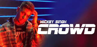 Crowd – Mickey Singh With Lyrics