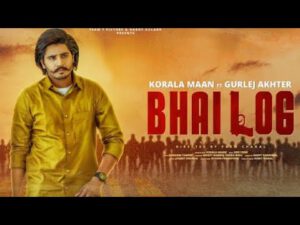 Bhai Log – Korala Maan, Gurlej Akhtar With Lyrics