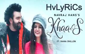 Khaas Lyrics Navraj Hans