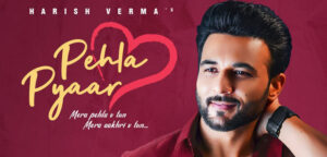 Pehla Pyaar Lyrics Harish Verma