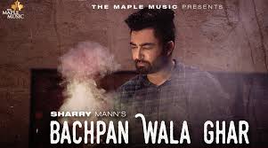 Bachpan Wala Ghar Lyrics Sharry Mann