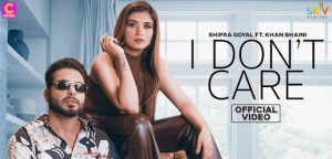 I Don't Care Lyrics Shipra Goyal, Khan Bhaini