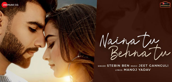 Naina Tu Behna Tu Lyrics – Stebin Ben