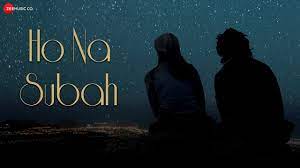 Ho Na Subah Lyrics – Himanshu Rawat