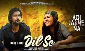 Ishq Karo Dil Se Lyrics – Koi Jaane Na | Jubin Nautiyal