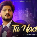 Tu Nachna Lyrics – Gurnam Bhullar | Kuriyan Jawan Bapu Preshaan