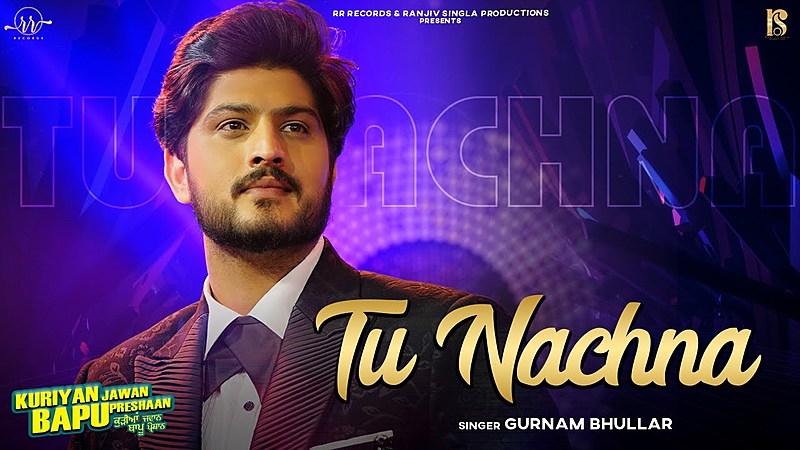 Tu Nachna Lyrics – Gurnam Bhullar | Kuriyan Jawan Bapu Preshaan