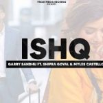 Ishq Lyrics - Garry Sandhu, Shipra Goyal, Myles Castello