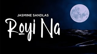 Royi Na Lyrics Jasmine Sandlas