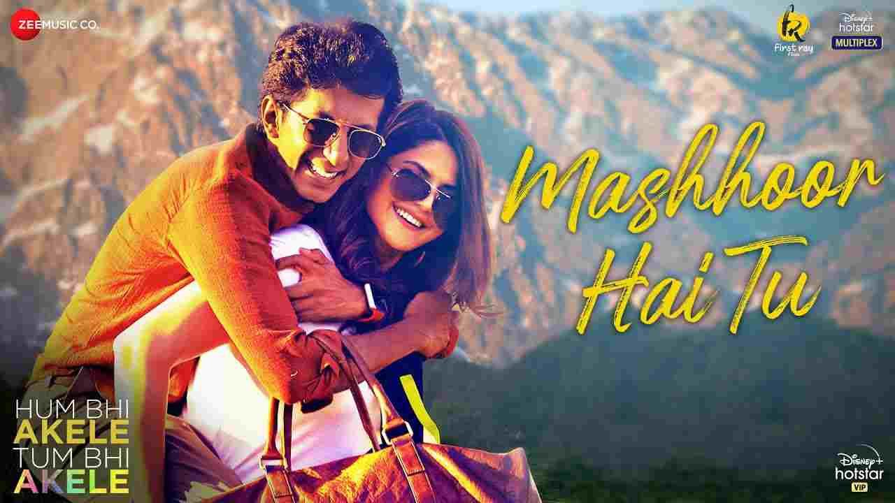 Mashhoor Hai Tu Lyrics – Hum Bhi Akele Tum Bhi Akele