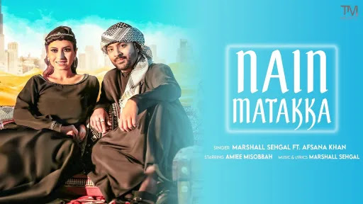 Nain Matakka Lyrics - Marshall Sehgal, Afsana Khan