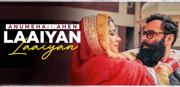 Laaiyan Laaiyan Song Lyrics Anumeha Bhaskar, Ahen