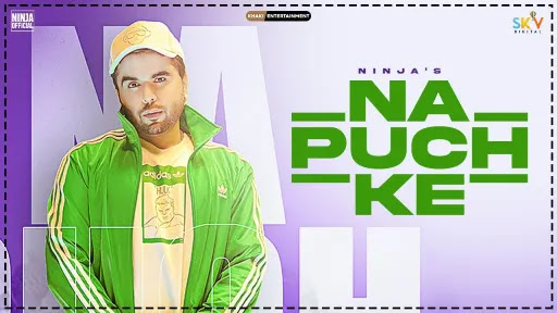 Na Puch Ke Lyrics | Ninja