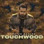 Touchwood Lyrics | Shooter Kahlon