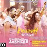 Kheench Te Nach Lyrics | Chandigarh Kare Aashiqui