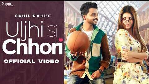 Uljhi Si Chhori Lyrics – Sahil Rahi