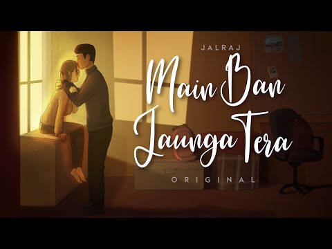 Main Ban Jaunga Tera Lyrics – JalRaj & Fiza Sharma