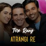 Tere Rang Lyrics | Atrangi Re