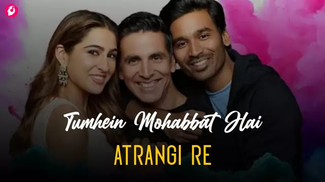 Tumhein Mohabbat Hai Lyrics | Atrangi Re