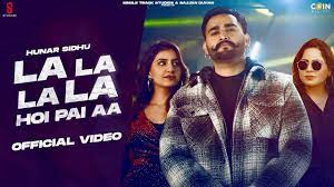 La La La La Hoi Pai Aa Lyrics – Hunar Sidhu – Gurlez Akhtar