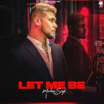 Let Me Be Lyrics Mickey Singh