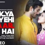 Kya Yehi Pyaar Hai Lyrics – Armaan Malik