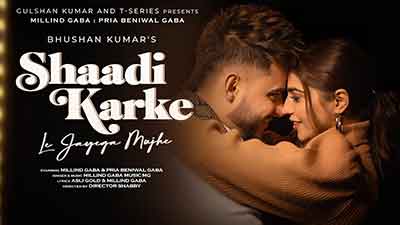 Shaadi Karke Le Jayega Mujhe Lyrics – Millind Gaba