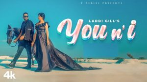 You n’ I Lyrics – Laddi Gill