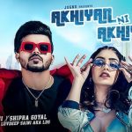 Akhiyan Ni Akhiyan Lyrics – Jass Saini – Shipra Goyal