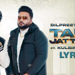 Taur Jattan Di Lyrics – Dilpreet Dhillon – Kulbir Jhinjer