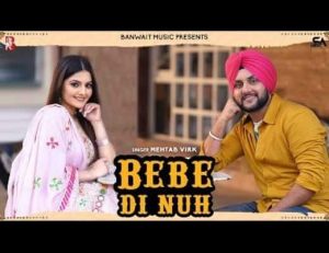 Bebe Di Nuh Lyrics – Mehtab Virk