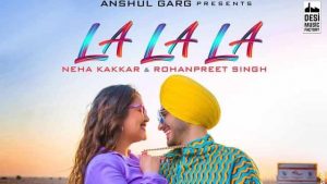 La La La Lyrics – Neha Kakkar – Rohanpreet Singh