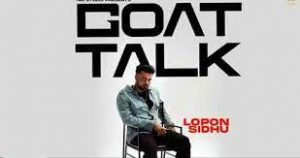 Goat Talk Lyrics – Lopon Sidhu