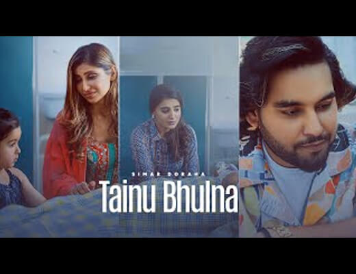 Tainu Bhulna Lyrics – Simar Doraha