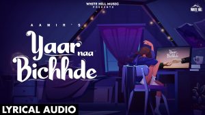 Yaar Naa Bichhde Lyrics – Aamir