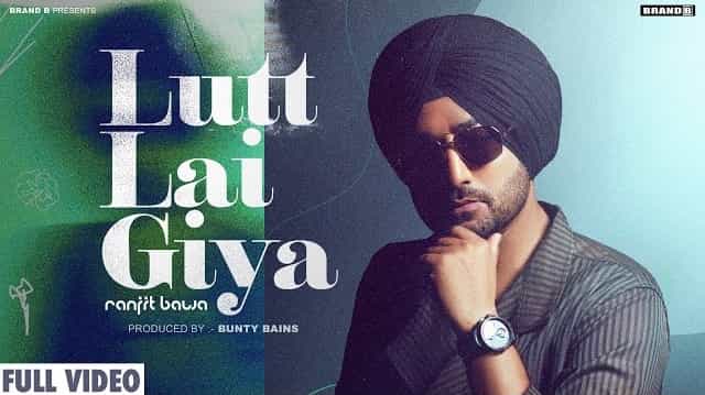 Lutt Lai Giya Lyrics - Ranjit Bawa