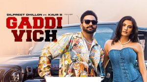 Gaddi Vich Lyrics – Dilpreet Dhillon | Kaur B