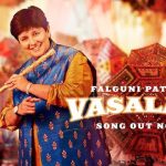 Vasaladi Lyrics – Falguni Pathak ft. Shail Hada