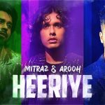 Heeriye Lyrics – Mitraz, Arooh