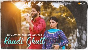 Kaudi Ghutt Lyrics – Shivjot ft. Gurlez Akhtar