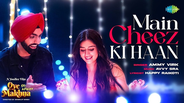 Main Cheez Ki Haan Lyrics (Oye Makhna) – Ammy Virk