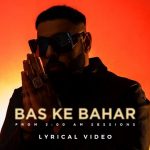 BAS KE BAHAR LYRICS – Badshah | 3 AM Sessions