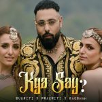 KYA SAY LYRICS – Badshah | Prakriti & Sukriti Kakkar