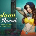 Resham Ka Rumal Lyrics – Divya Agarwal | Shruti Rane