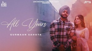 All Yours Lyrics – Gurmaan Sahota