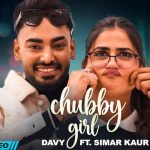 Chubby Girl Lyrics – Davy | Simar Kaur