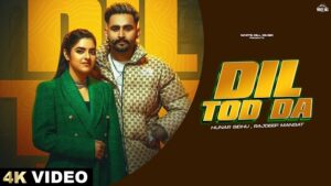 Dil Tod Da Lyrics – Hunar Sidhu | Rajdeep Mangat