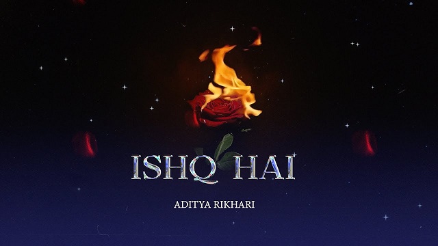 Ishq Hai Lyrics – Aditya Rikhari