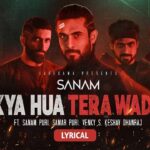 KYA HUA TERA WADA LYRICS – SANAM